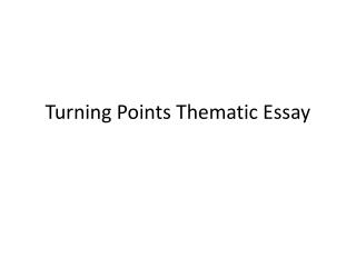 Turning Points Thematic Essay