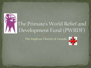 The Primate’s World Relief and Development Fund (PWRDF)