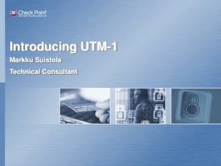 Introducing UTM-1 Markku Suistola Technical Consultant