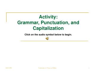 Activity: Grammar, Punctuation, and Capitalization Click on the audio symbol below to begin.