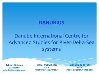 DANUBIUS Danub e I nternational Centre for Advanced St u dies for River-Delta-Sea s ystems