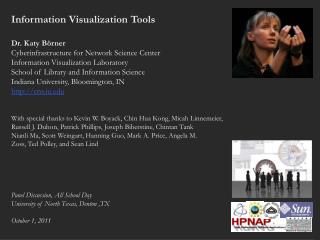 Information Visualization Tools Dr. Katy Börner Cyberinfrastructure for Network Science Center