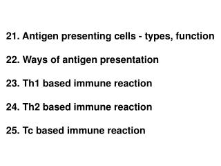 21. Antigen presenting cells - types, function 22. Ways of antigen presentation