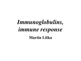 Immunoglobulins, immune response