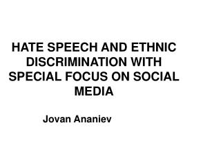 HATE SPEECH AND ETHNIC DISCRIMINATION WITH SPECIAL FOCUS ON SOCIAL MEDIA