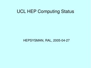 UCL HEP Computing Status