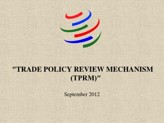 ″ TRADE POLICY REVIEW MECHANISM (TPRM)″