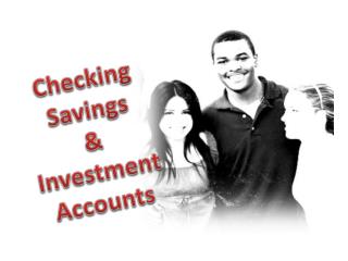 Checking Saving s &amp; Investment Accounts