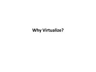Why Virtualize?