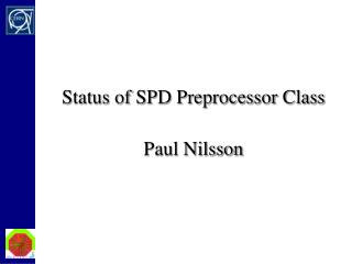 Status of SPD Preprocessor Class Paul Nilsson