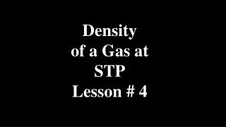 Density of a Gas at STP Lesson # 4