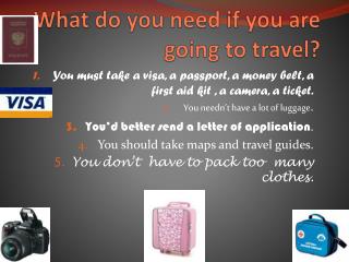 What do you need if you are going to travel ?