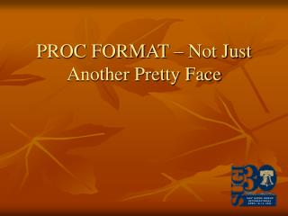 PROC FORMAT – Not Just Another Pretty Face