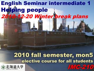 English Seminar intermediate 1 Helping people 2010-12-20 Winter break plans