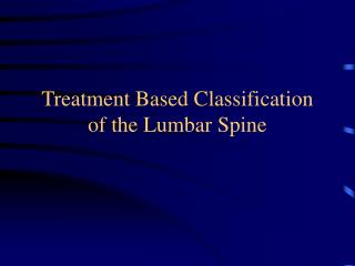 Treatment Based Classification of the Lumbar Spine