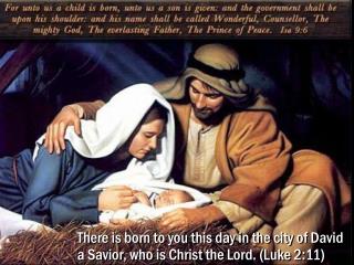 There is born to you this day in the city of David a Savior, who is Christ the Lord. (Luke 2:11)