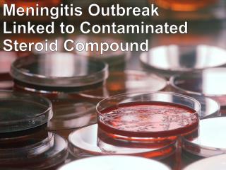 Meningitis Outbreak Linked to Contaminated Steroid Compound