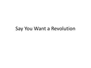 Say You Want a Revolution