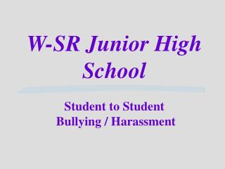 W-SR Junior High School Student to Student Bullying / Harassment