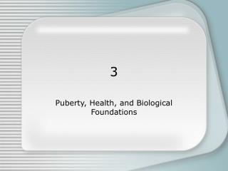 Puberty, Health, and Biological Foundations