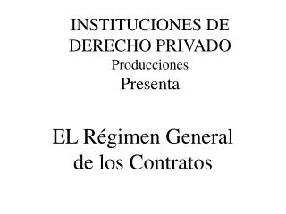 INSTITUCIONES DE DERECHO PRIVADO Producciones Presenta