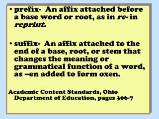 prefix- An affix attached before a base word or root, as in re- in reprint .