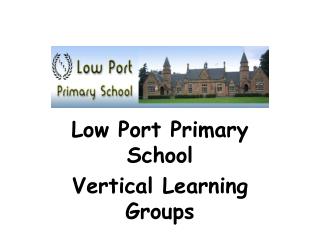 Low Port Primary School Vertical Learning Groups