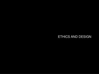 ETHICS AND DESIGN