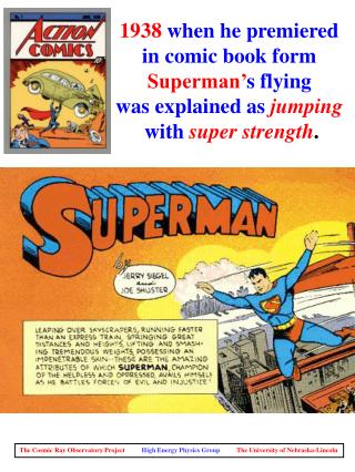 1938 when he premiered in comic book form Superman’ s flying was explained as jumping