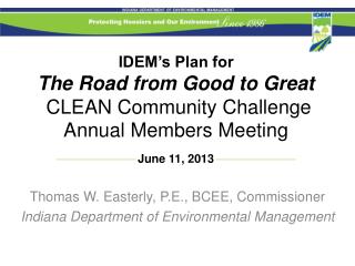 IDEM’s Plan for The Road from Good to Great CLEAN Community Challenge Annual Members Meeting