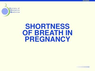 SHORTNESS OF BREATH IN PREGNANCY