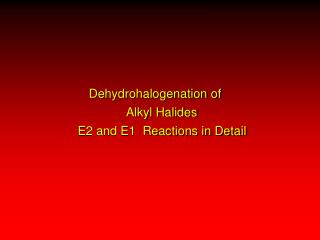Dehydrohalogenation of Alkyl Halides E2 and E1 Reactions in Detail