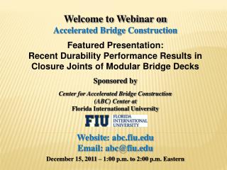 Welcome to Webinar on Accelerated Bridge Construction Featured Presentation: