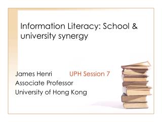Information Literacy: School &amp; university synergy
