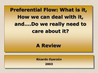 Preferential Flow: What is it, How we can deal with it, and….Do we really need to care about it?