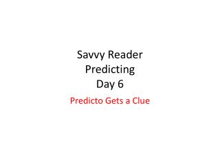 Savvy Reader Predicting Day 6