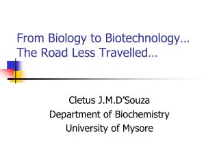 From Biology to Biotechnology… The Road Less Travelled…