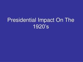 Presidential Impact On The 1920’s