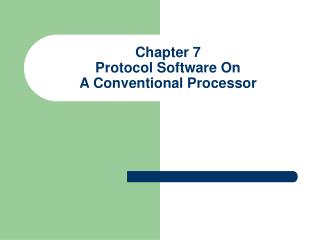 Chapter 7 Protocol Software On A Conventional Processor
