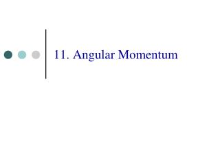 11. Angular Momentum