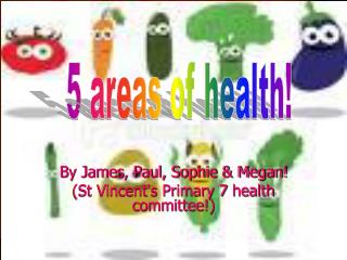 By James, Paul, Sophie &amp; Megan! (St Vincent's Primary 7 health committee!)