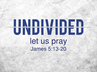 let us pray James 5:13-20