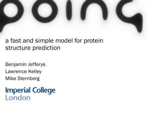 a fast and simple model for protein structure prediction Benjamin Jefferys Lawrence Kelley