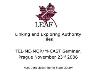 Linking and Exploring Authority Files TEL-ME-MOR/M-CAST Seminar, Prague November 23 rd 2006