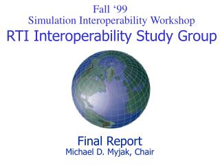 Fall ‘99 Simulation Interoperability Workshop RTI Interoperability Study Group