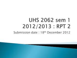 UHS 2062 sem 1 2012/2013 : RPT 2