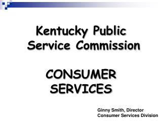 Kentucky Public Service Commission CONSUMER SERVICES