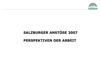 SALZBURGER ANSTÖßE 2007 PERSPEKTIVEN DER ARBEIT