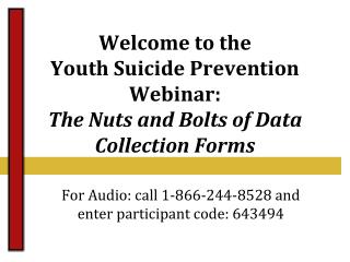 Welcome to the Youth Suicide Prevention Webinar: The Nuts and Bolts of Data Collection Forms