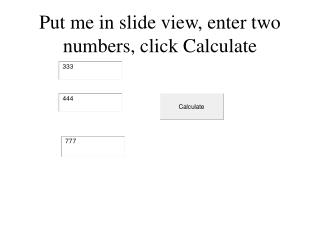 Put me in slide view, enter two numbers, click Calculate